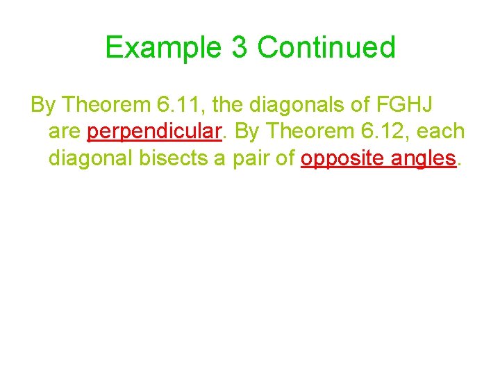Example 3 Continued By Theorem 6. 11, the diagonals of FGHJ are perpendicular. By