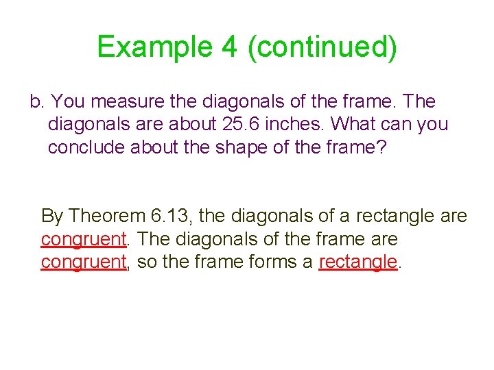 Example 4 (continued) b. You measure the diagonals of the frame. The diagonals are