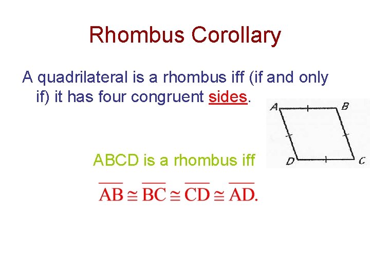 Rhombus Corollary A quadrilateral is a rhombus iff (if and only if) it has