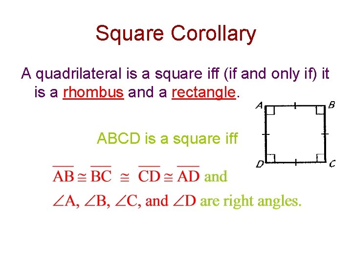 Square Corollary A quadrilateral is a square iff (if and only if) it is