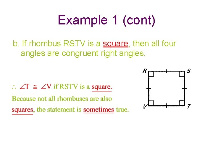 Example 1 (cont) b. If rhombus RSTV is a square, then all four angles