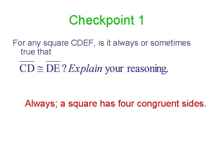 Checkpoint 1 For any square CDEF, is it always or sometimes true that Always;