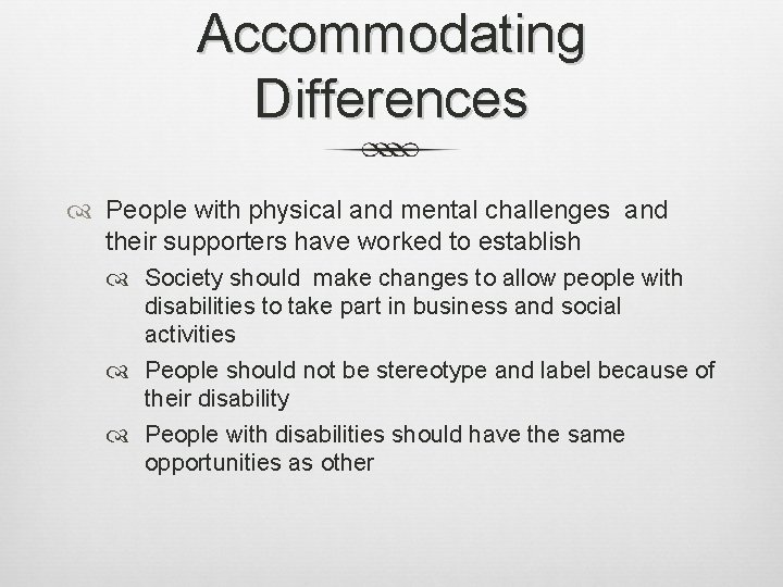 Accommodating Differences People with physical and mental challenges and their supporters have worked to