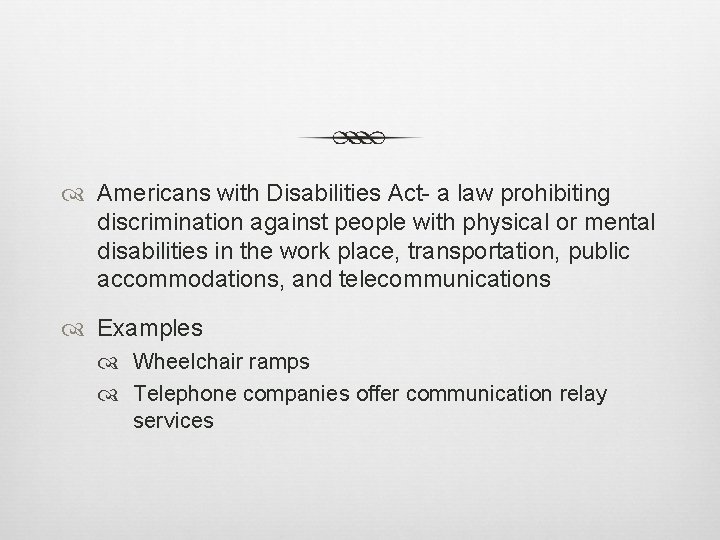  Americans with Disabilities Act- a law prohibiting discrimination against people with physical or
