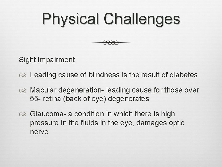 Physical Challenges Sight Impairment Leading cause of blindness is the result of diabetes Macular