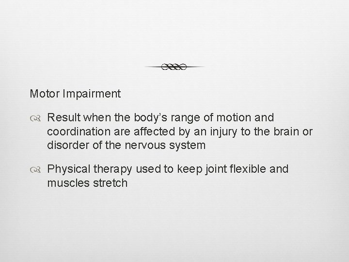 Motor Impairment Result when the body’s range of motion and coordination are affected by
