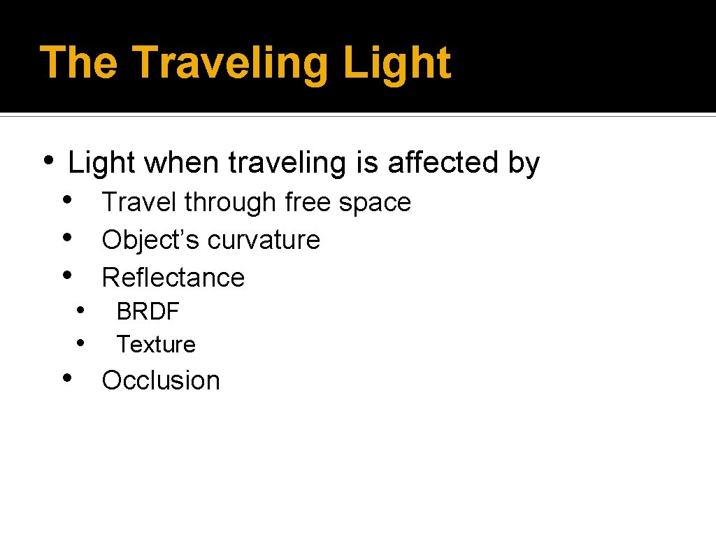 The Traveling Light • Light when traveling is affected by • Travel through free