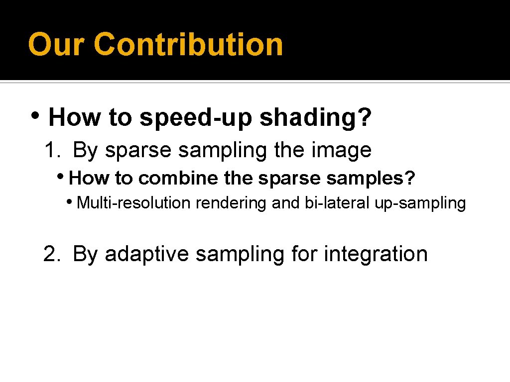 Our Contribution • How to speed-up shading? 1. By sparse sampling the image •