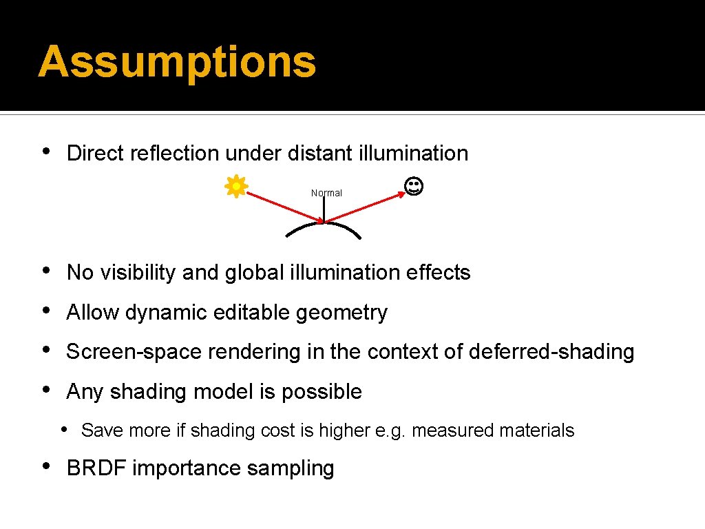 Assumptions • Direct reflection under distant illumination Normal • • No visibility and global