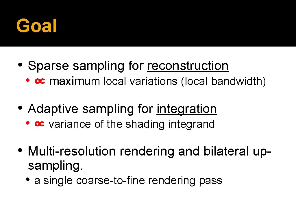 Goal • Sparse sampling for reconstruction • ∝ maximum local variations (local bandwidth) •