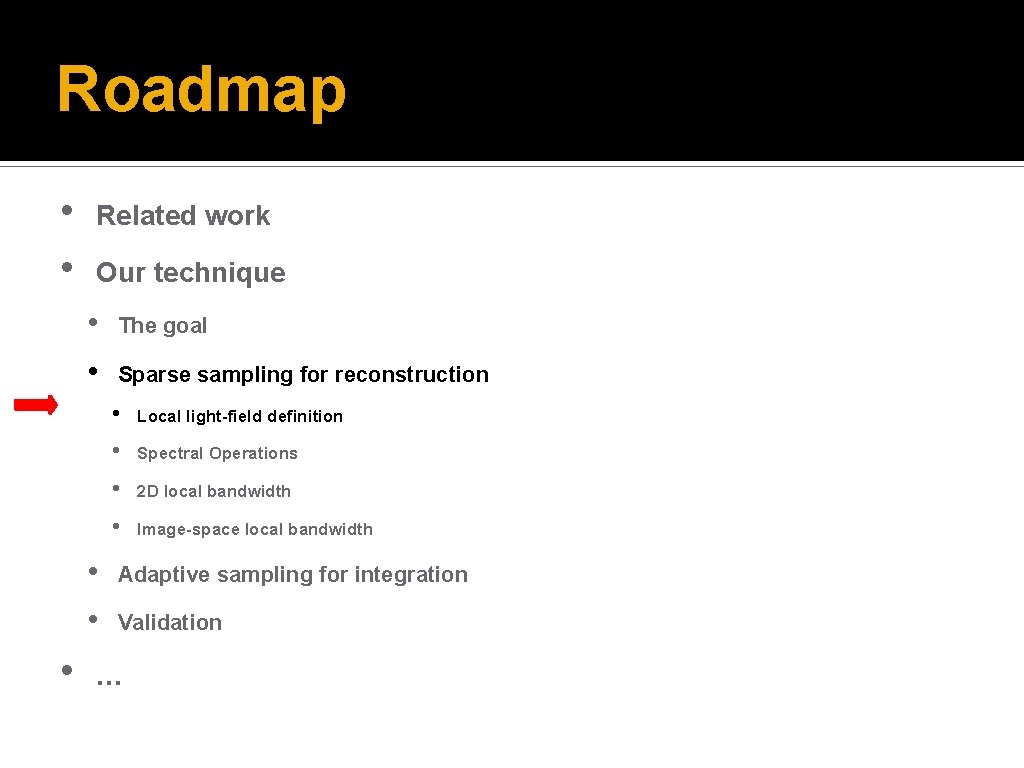 Roadmap • • Related work Our technique • • The goal Sparse sampling for