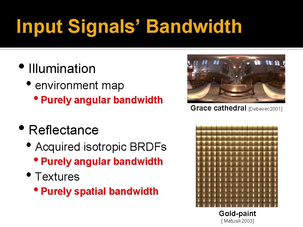Input Signals’ Bandwidth • Illumination • environment map • Purely angular bandwidth Grace cathedral