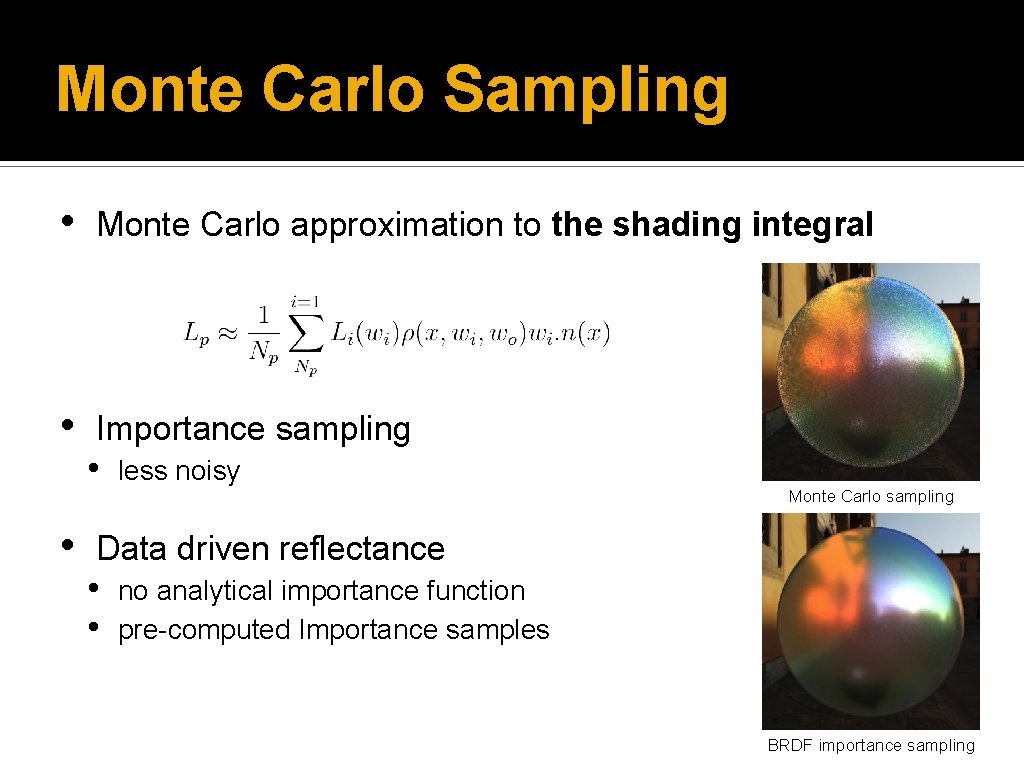 Monte Carlo Sampling • Monte Carlo approximation to the shading integral • Importance sampling