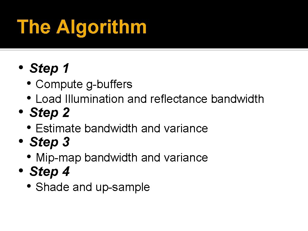 The Algorithm • Step 1 • Compute g-buffers • Load Illumination and reflectance bandwidth