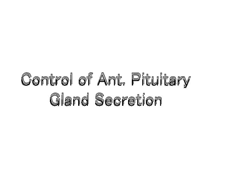 Control of Ant. Pituitary Gland Secretion 