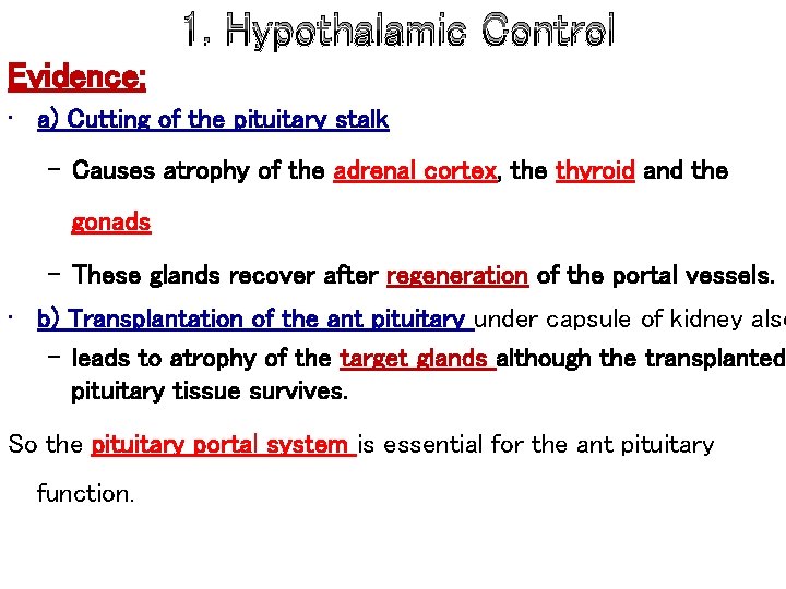 1. Hypothalamic Control Evidence: • a) Cutting of the pituitary stalk – Causes atrophy