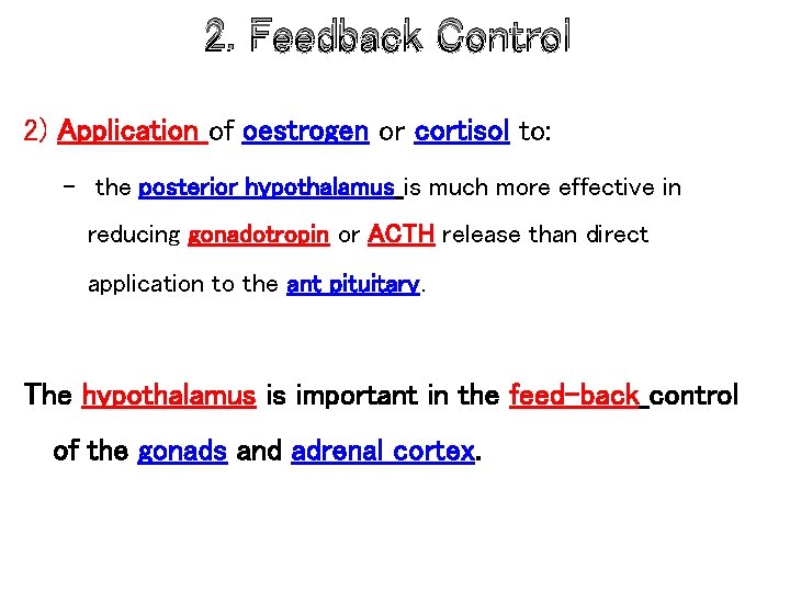 2. Feedback Control 2) Application of oestrogen or cortisol to: – the posterior hypothalamus