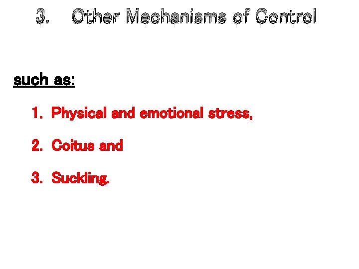 3. Other Mechanisms of Control such as: 1. Physical and emotional stress, 2. Coitus