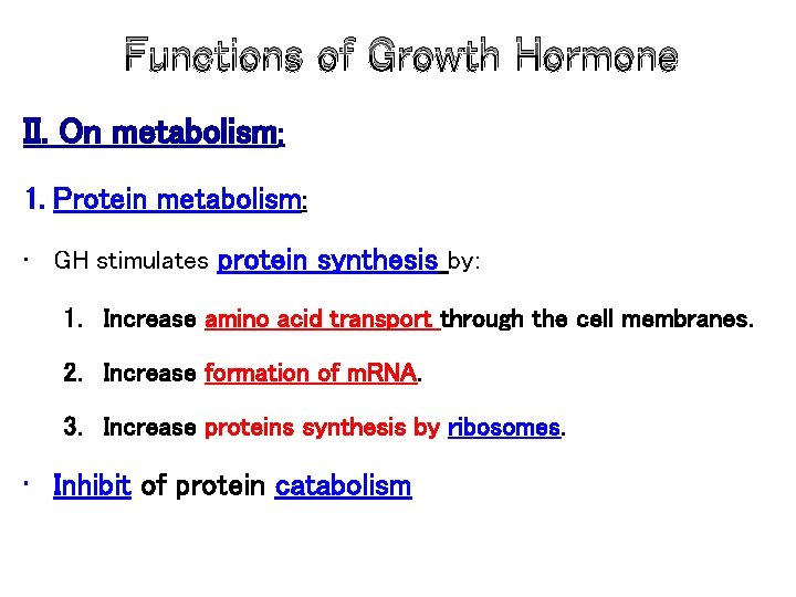 Functions of Growth Hormone II. On metabolism: 1. Protein metabolism: • GH stimulates protein