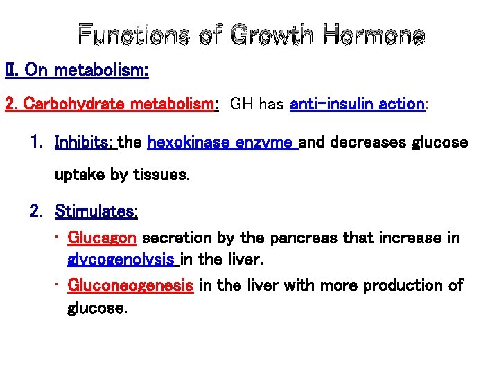 Functions of Growth Hormone II. On metabolism: 2. Carbohydrate metabolism: GH has anti-insulin action: