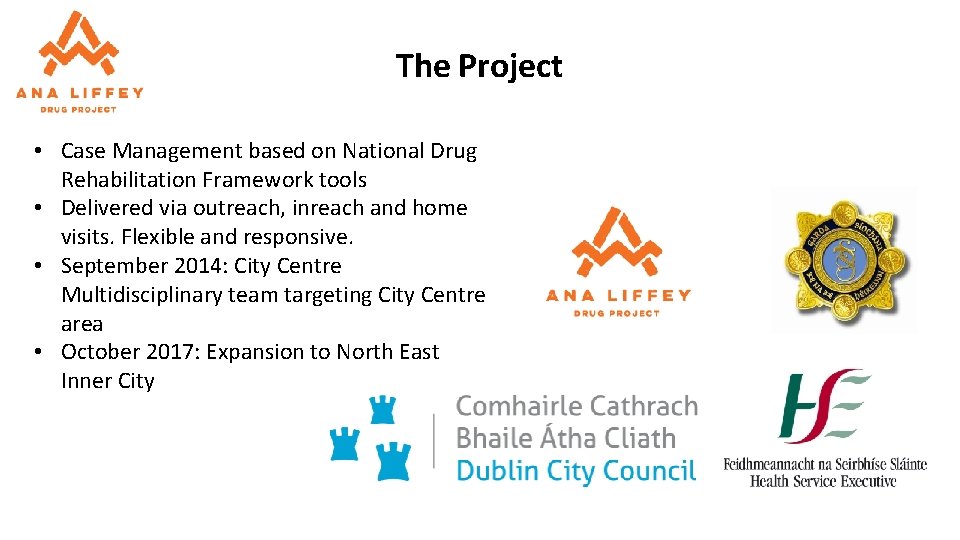 The Project • Case Management based on National Drug Rehabilitation Framework tools • Delivered