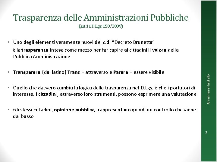 Trasparenza delle Amministrazioni Pubbliche (art. 11 D. Lgs. 150/2009) • Transparere (dal latino) Trans Trasparenza delle Amministrazioni Pubbliche (art. 11 D. Lgs. 150/2009) • Transparere (dal latino) Trans