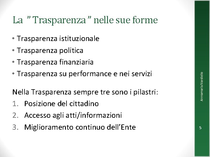 • Trasparenza istituzionale • Trasparenza politica • Trasparenza finanziaria • Trasparenza su performance • Trasparenza istituzionale • Trasparenza politica • Trasparenza finanziaria • Trasparenza su performance