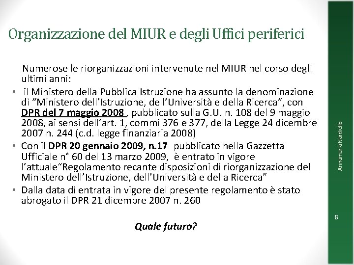 Numerose le riorganizzazioni intervenute nel MIUR nel corso degli ultimi anni: • il Numerose le riorganizzazioni intervenute nel MIUR nel corso degli ultimi anni: • il