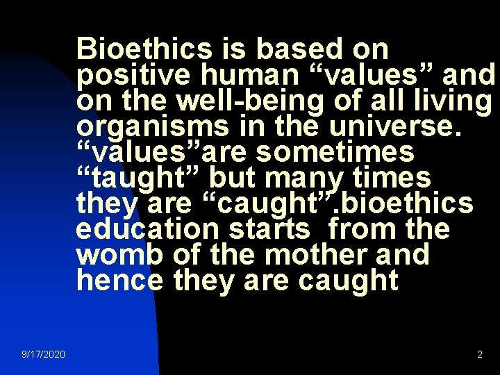 Bioethics is based on positive human “values” and on the well-being of all living