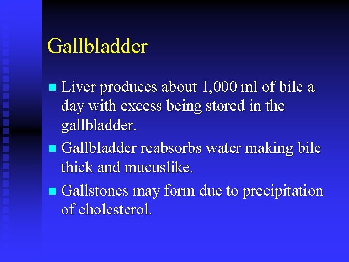 Gallbladder n Liver produces about 1, 000 ml of bile a day with excess
