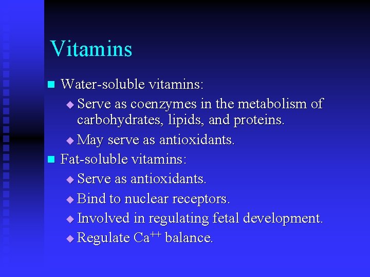 Vitamins n n Water-soluble vitamins: u Serve as coenzymes in the metabolism of carbohydrates,