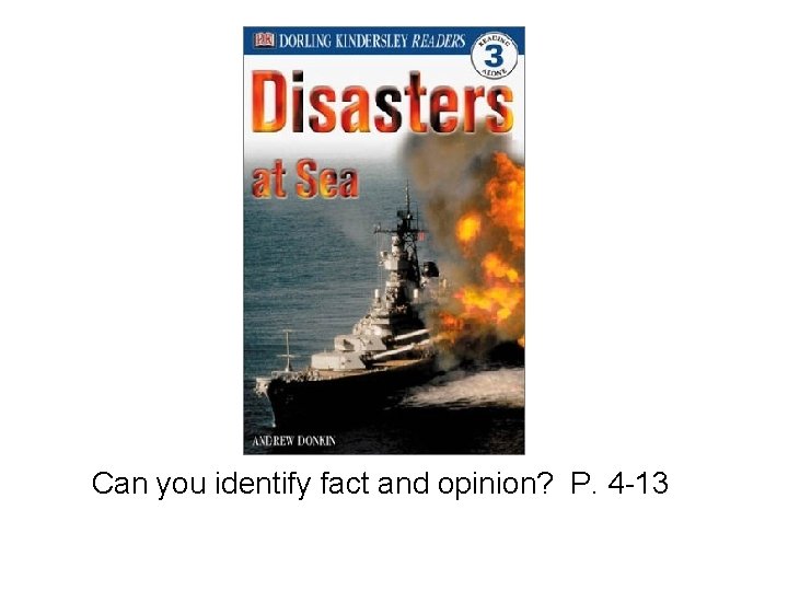 Can you identify fact and opinion? P. 4 -13 
