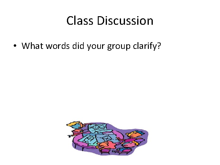 Class Discussion • What words did your group clarify? 