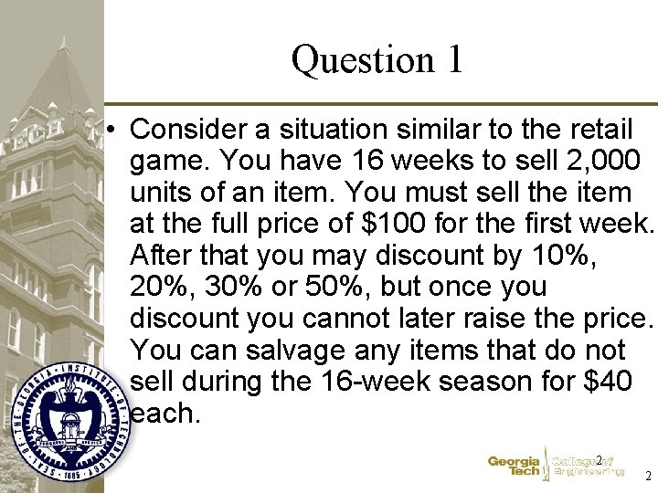 Question 1 • Consider a situation similar to the retail game. You have 16
