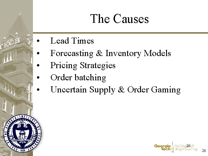 The Causes • • • Lead Times Forecasting & Inventory Models Pricing Strategies Order
