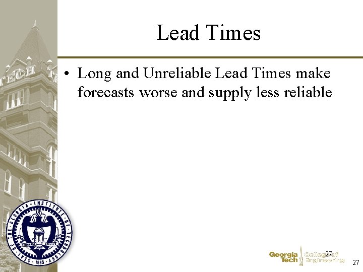 Lead Times • Long and Unreliable Lead Times make forecasts worse and supply less