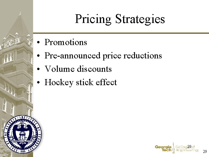 Pricing Strategies • • Promotions Pre-announced price reductions Volume discounts Hockey stick effect 29