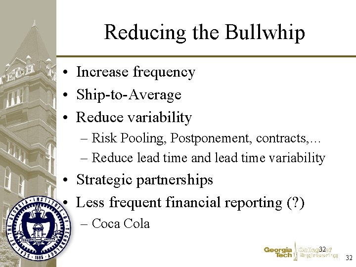 Reducing the Bullwhip • Increase frequency • Ship-to-Average • Reduce variability – Risk Pooling,