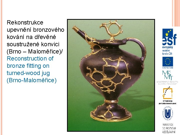 Rekonstrukce upevnění bronzového kování na dřevěné soustružené konvici (Brno – Maloměřice)/ Reconstruction of bronze