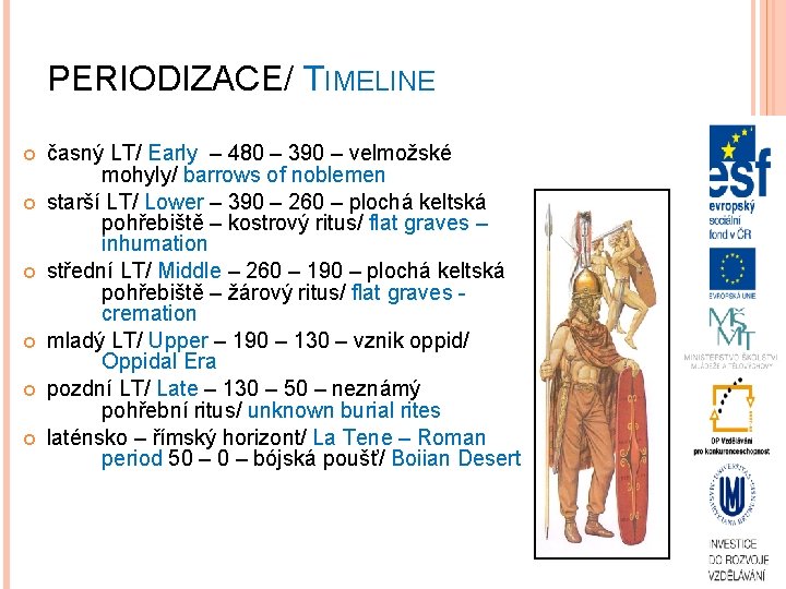 PERIODIZACE/ TIMELINE časný LT/ Early – 480 – 390 – velmožské mohyly/ barrows of