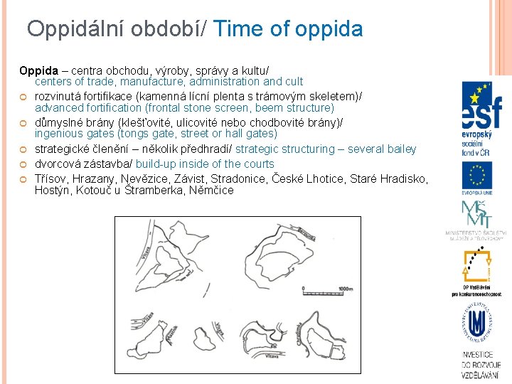 Oppidální období/ Time of oppida Oppida – centra obchodu, výroby, správy a kultu/ centers