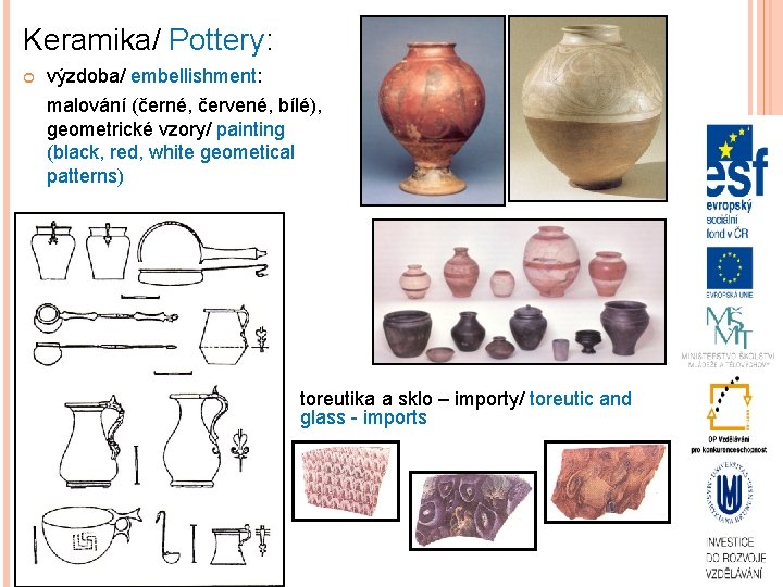 Keramika/ Pottery: výzdoba/ embellishment: malování (černé, červené, bílé), geometrické vzory/ painting (black, red, white