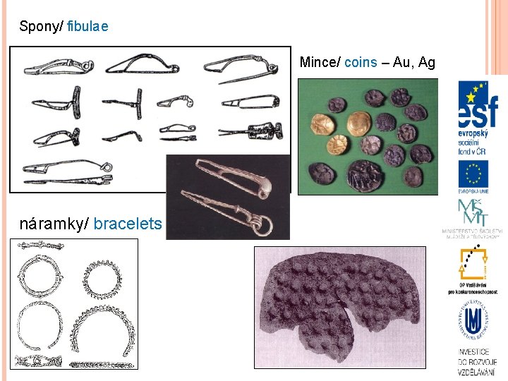 Spony/ fibulae Mince/ coins – Au, Ag náramky/ bracelets 