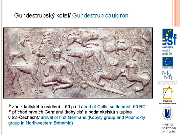 Gundestrupský kotel/ Gundestrup cauldron • zánik keltského osídlení – 50 p. n. l. /