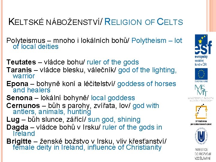 KELTSKÉ NÁBOŽENSTVÍ/ RELIGION OF CELTS Polyteismus – mnoho i lokálních bohů/ Polytheism – lot