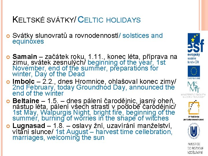 KELTSKÉ SVÁTKY/ CELTIC HOLIDAYS Svátky slunovratů a rovnodenností/ solstices and equinoxes Samain – začátek