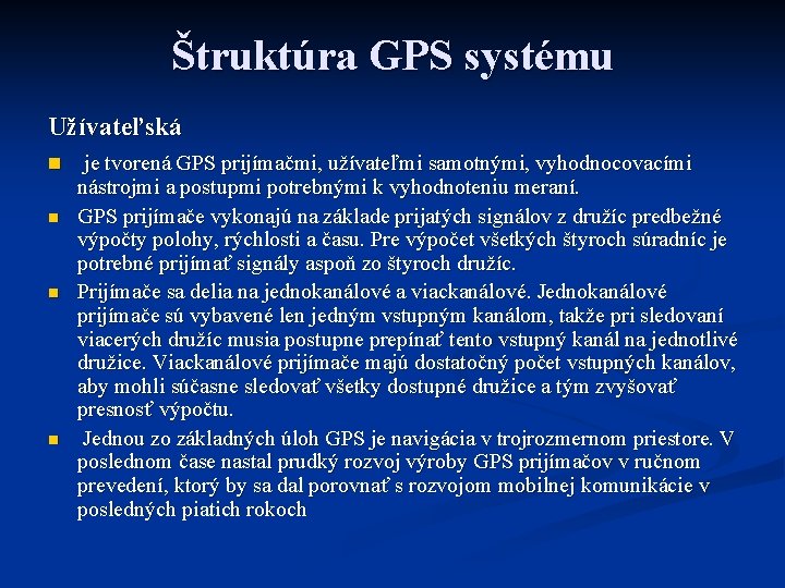 Štruktúra GPS systému Užívateľská n je tvorená GPS prijímačmi, užívateľmi samotnými, vyhodnocovacími n nástrojmi