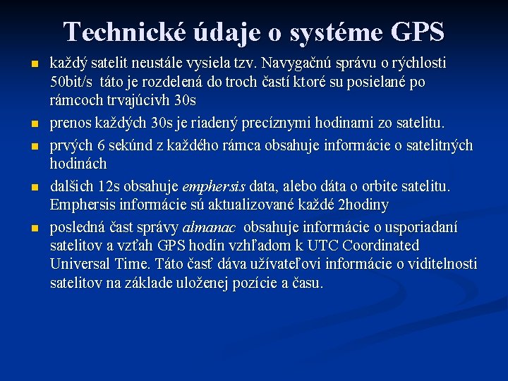 Technické údaje o systéme GPS n n n každý satelit neustále vysiela tzv. Navygačnú