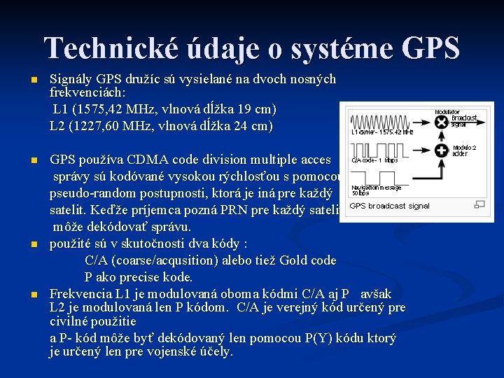 Technické údaje o systéme GPS n Signály GPS družíc sú vysielané na dvoch nosných