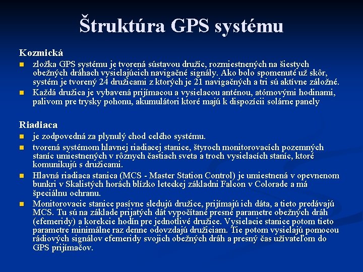 Štruktúra GPS systému Kozmická n n zložka GPS systému je tvorená sústavou družíc, rozmiestnených